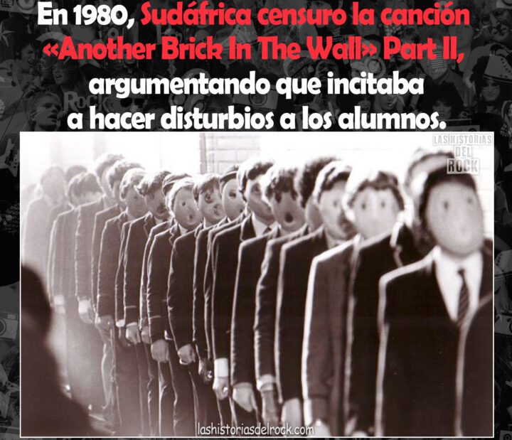En 1980 Sudafrica censuro la cancion Another Brick In The Wall Part II