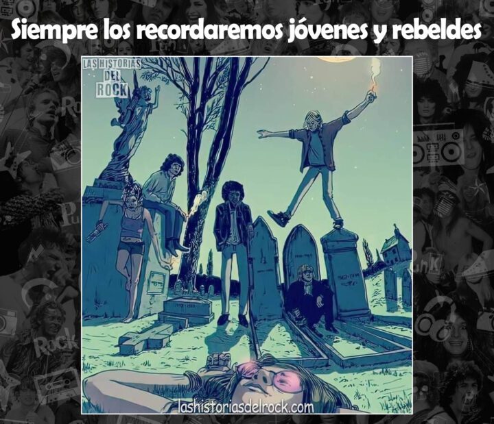 Siempre los recordaremos jovenes y rebeldes