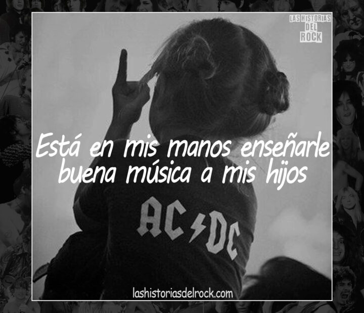 mis hijos sabran lo que es la buena musica