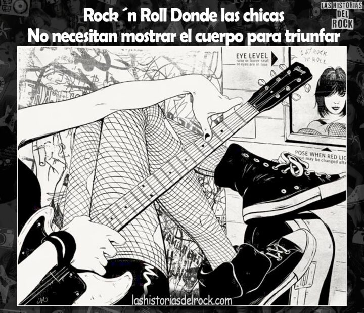 rock and Roll donde las chicas no necesitan mostrar el cuerpo para triunfar