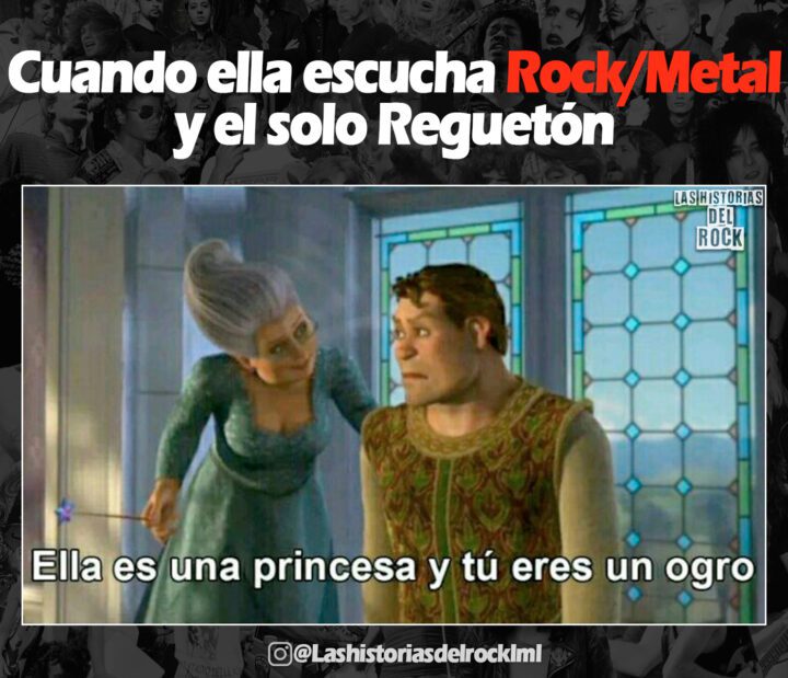 cuando ella escucha Rock Metal y el solo Regueton